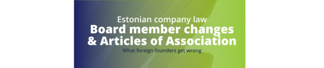 Estonian company board member change update Articles of Association Estonia amend Articles of Association Estonia Estonia Business Register board change Estonian OÜ board member removal