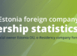 Estonia foreign company ownership statistics 2026, foreign beneficial owner Estonia OÜ
